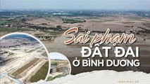 Bất động sản Bình Dương - nhìn lại một thập kỷ với những sai phạm đất đai