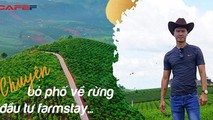 Câu chuyện “bỏ phố về rừng” đầu tư Farmstay của một đại gia Tp.HCM sở hữu 50 căn nhà vườn