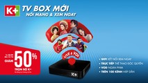 K+ TV Box chính thức ra mắt, mang tới nhiều trải nghiệm đặc sắc