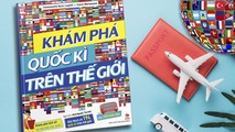 Khám phá quốc kỳ trên thế giới: Mỗi lá cờ - một câu chuyện