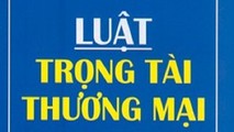 Cần nghiên cứu sửa đổi Luật Trọng tài thương mại năm 2010