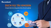 Sacombank triển khai dịch vụ tài khoản trọn gói theo quy mô hoạt động của doanh nghiệp