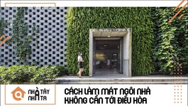 Cách làm mát ngôi nhà không cần tới điều hòa trong ngày hè oi ả
