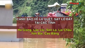 Cảnh báo nguy cơ xảy ra lũ quét, sạt lở đất ở các tỉnh vùng núi phía Bắc