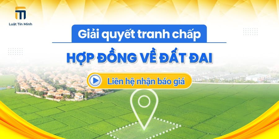 Công ty Luật Tín Minh hỗ trợ giải quyết tranh chấp đất đai - Luật sư trực tiếp tư vấn