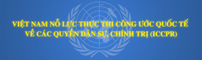 Việt Nam nỗ lực thực thi Công ước quốc tế về các quyền dân sự, chính trị (ICCPR)