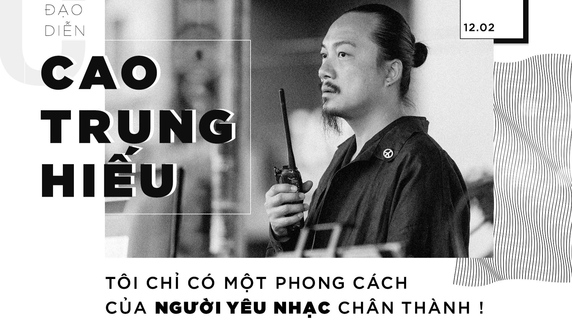 Đạo diễn Cao Trung Hiếu: Tôi chỉ có một phong cách của người yêu nhạc chân thành