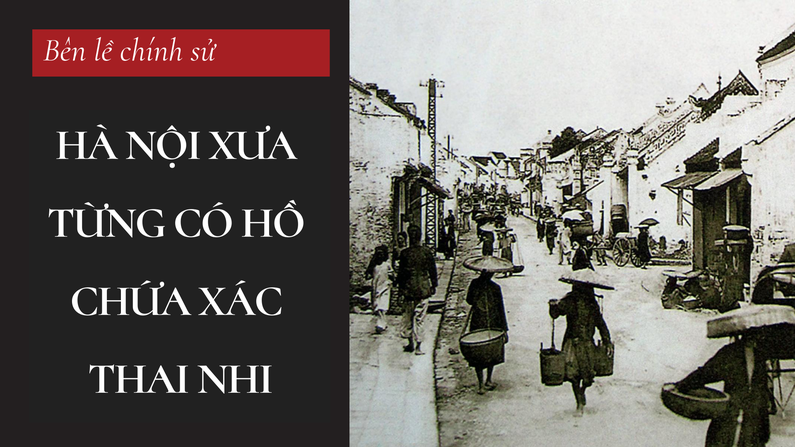 Bên lề chính sử: Hà Nội xưa từng có hồ chứa xác thai nhi