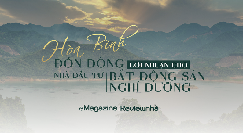 Hòa Bình: Đón dòng lợi nhuận cho nhà đầu tư bất động sản nghỉ dưỡng 