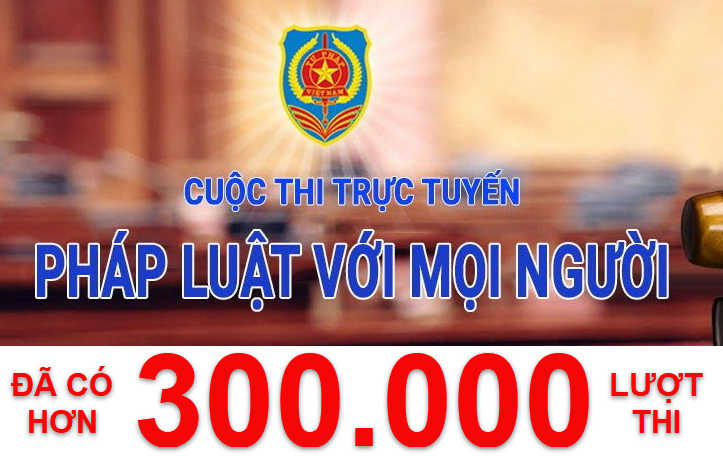 Cuộc thi trực tuyến “Pháp luật với mọi người“: đã có hơn 300 ngàn lượt thi