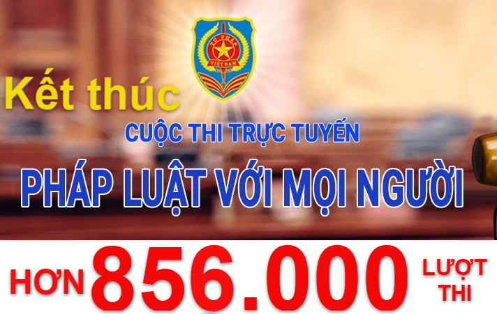 Kết thúc Cuộc thi trực tuyến “Pháp luật với mọi người“: hơn 856.000 lượt dự thi