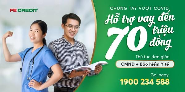 Chung tay vượt COVID-19, FE CREDIT hỗ trợ khoản vay đến 70 triệu đồng