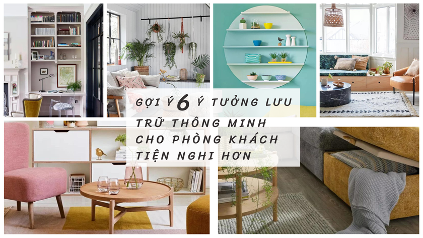 Gợi ý 6 ý tưởng lưu trữ thông minh cho phòng khách tiện nghi hơn 