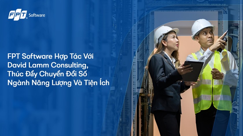 FPT Software hợp tác với David Lamm Consulting, thúc đẩy chuyển đổi số ngành năng lượng và tiện ích