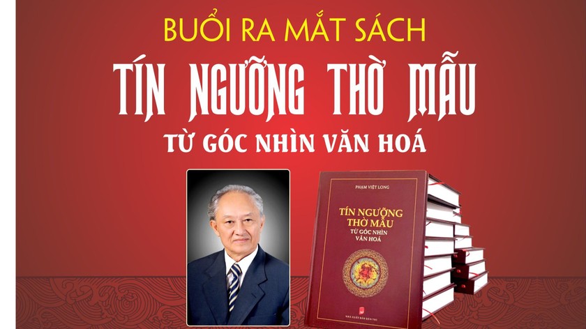 Ra mắt cuốn sách “Tín ngưỡng thờ Mẫu - Từ góc nhìn văn hóa” của Tiến sĩ Phạm Việt Long.