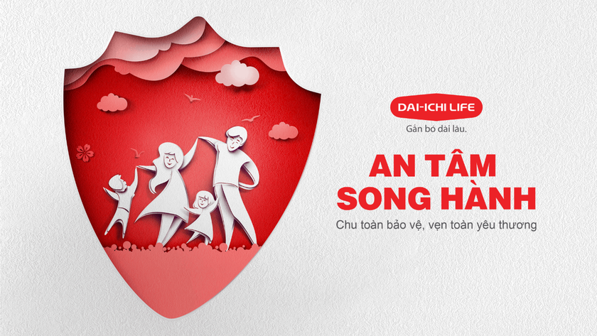 Sản phẩm "An Tâm Song Hành"- chu toàn bảo vệ, vẹn toàn yêu thương của Dai-ichi Life