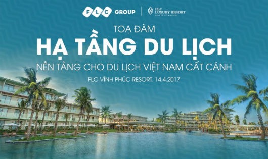 Tọa đàm “Hạ tầng du lịch – nền tảng cho du lịch Việt Nam cất cánh” tại FLC Vĩnh Phúc Resort  ​