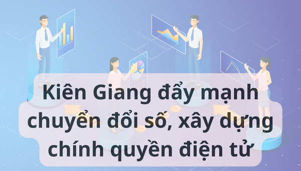 Kiên Giang đẩy mạnh chuyển đổi số, xây dựng chính quyền điện tử