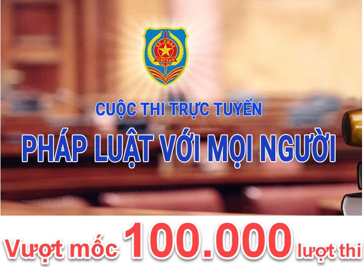 Hơn 100.000 lượt người tham gia Cuộc thi trực tuyến “Pháp luật với mọi người”