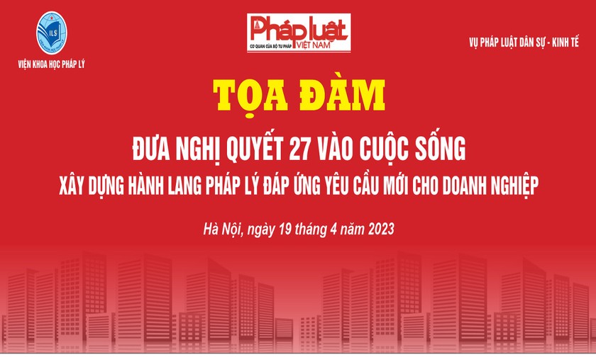 Ngày mai (19/4), Tọa đàm “Đưa Nghị quyết 27 vào cuộc sống"