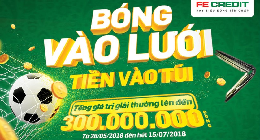 FE CREDIT tung chương trình khuyến mãi hoàn tiền lên đến 300 triệu đồng đón World Cup 2018