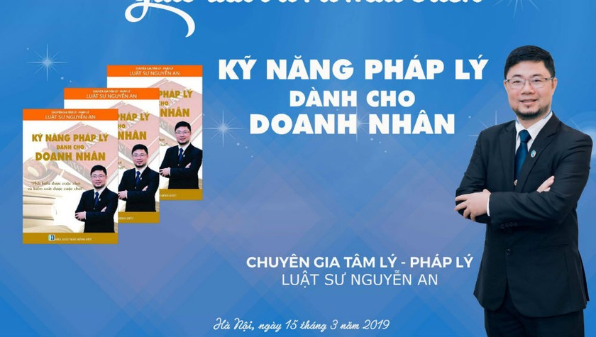 Luật sư, TS. Nguyễn An là tác giả cuốn sách mang tựa đề “Kỹ năng pháp lý dành cho doanh nhân”.