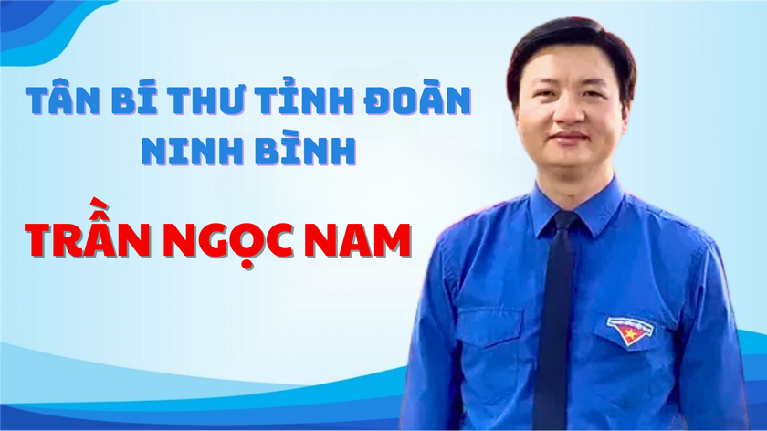 Ninh Bình: Anh Trần Ngọc Nam được chỉ định làm tân Bí thư Tỉnh Đoàn