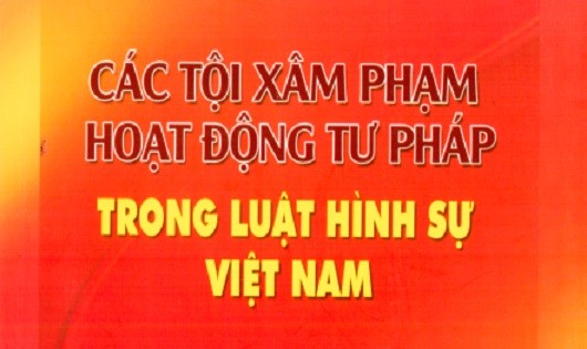 Xử lý nghiêm tội phạm xâm phạm hoạt động tư pháp