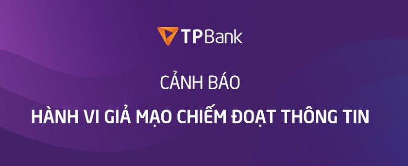 TPBank cảnh báo hành vi giả mạo chiếm đoạt thông tin trên mạng xã hội