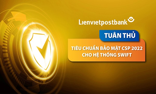 Lienvietpostbank đệ trình thành công Báo cáo tuân thủ SWIFT CSP 2022